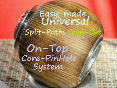 Egzoset's Easy-made Universal Split-Paths Twin-Cut On-Top Core-PinHole System (2019-Dec-7)